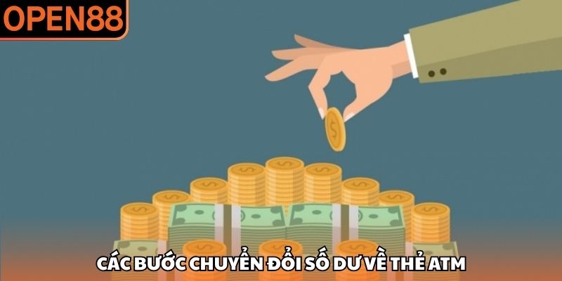 Các bước chuyển đổi số dư về thẻ ATM Rút tiền OPEN88
