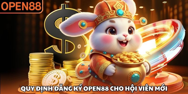 Quy định đăng ký OPEN88 cho hội viên mới Đăng ký OPEN88
