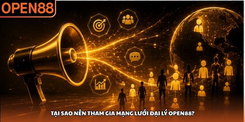 Tại sao nên tham gia mạng lưới đại lý OPEN88? Đại lý OPEN88
