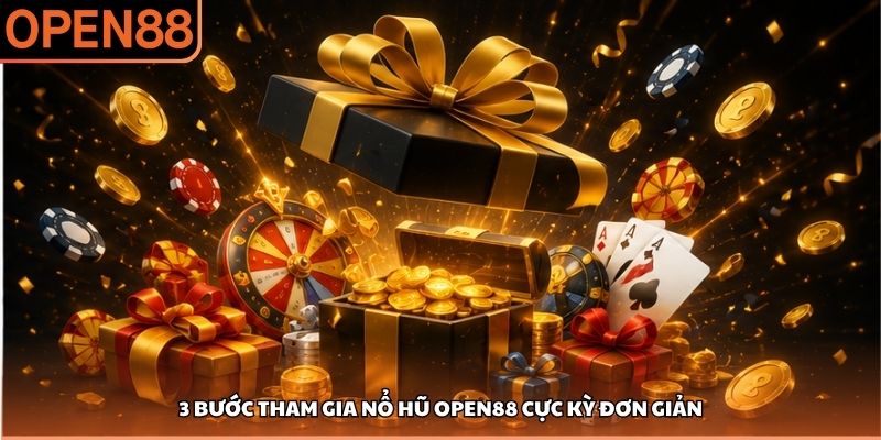 3 bước tham gia nổ hũ OPEN88 cực kỳ đơn giản nổ hũ OPEN88