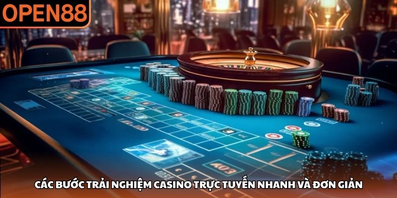 Các bước trải nghiệm casino trực tuyến nhanh và đơn giản Casino OPEN88