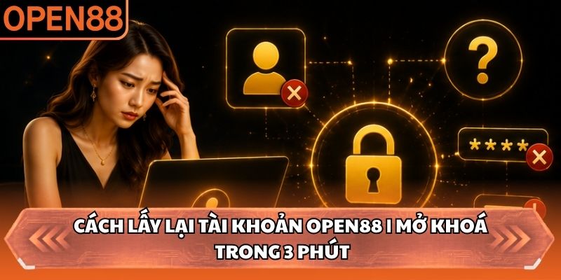 cách lấy lại tài khoản OPEN88