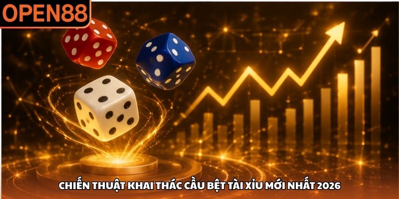 Chiến thuật khai thác cầu bệt tài xỉu mới nhất 2026 cầu bệt tài xỉu