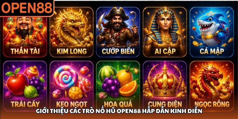 Giới thiệu các trò nổ hũ OPEN88 hấp dẫn kinh diển nổ hũ OPEN88