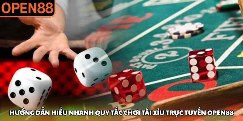 Hướng dẫn hiểu nhanh quy tắc chơi tài xỉu trực tuyến OPEN88 cách chơi tài xỉu