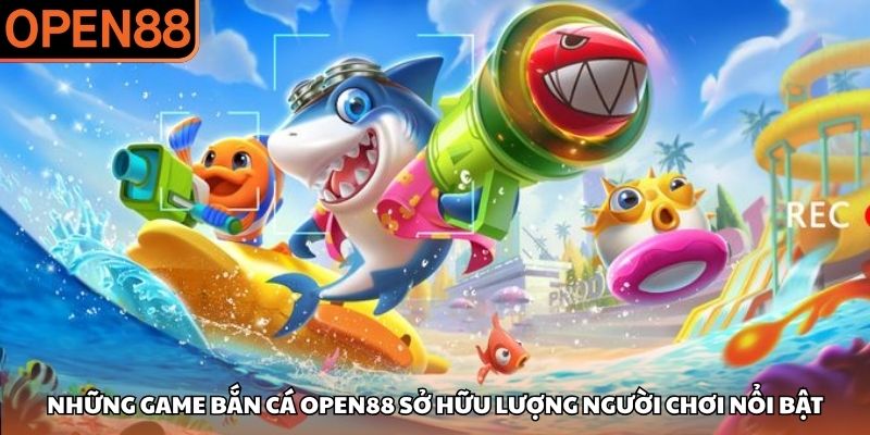 Bắn cá OPEN88