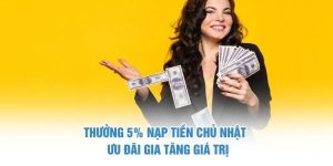 Thưởng 5% Nạp Tiền Chủ Nhật
