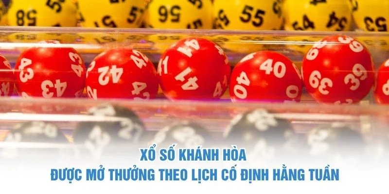 Xổ số Khánh Hòa được mở thưởng theo lịch cố định hằng tuần xổ số khánh hoà