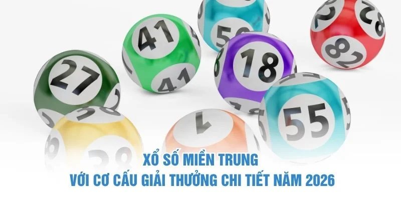 Xổ số miền Trung với cơ cấu giải thưởng chi tiết năm 2026 Xổ Số Miền Trung
